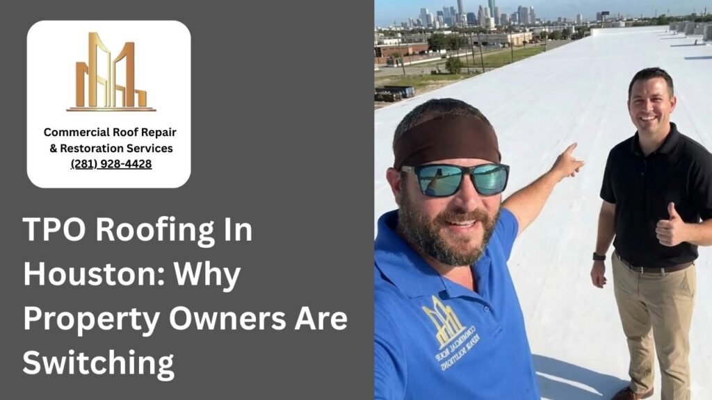 TPO Roofing In Houston: Why Property Owners Are Switching