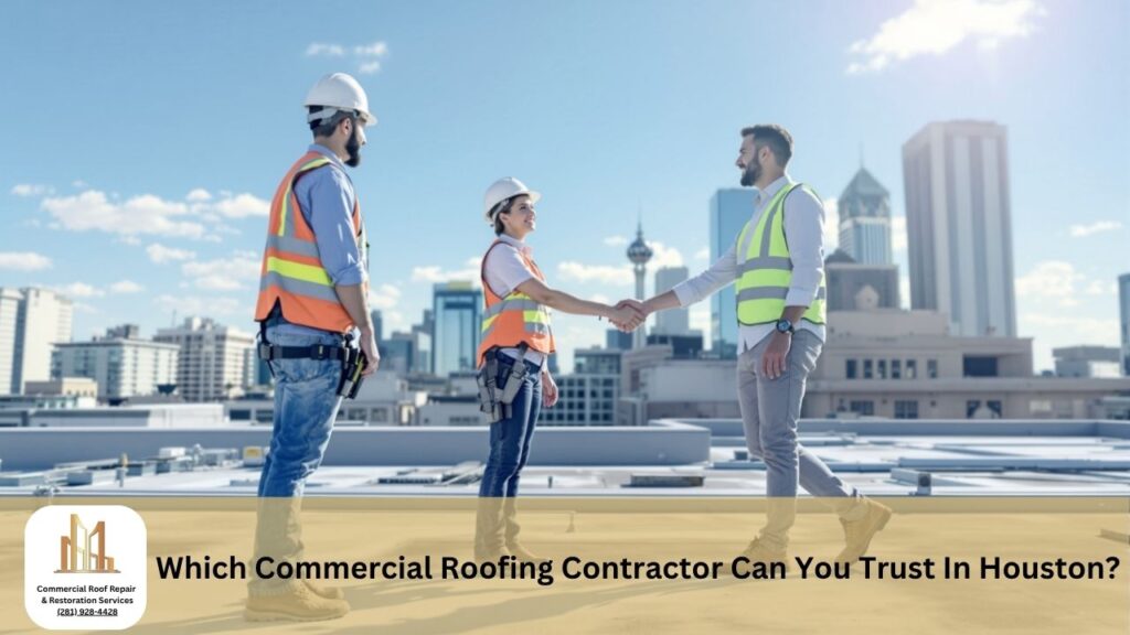 How Do You Know Which Commercial Roofing Contractor to Trust In Houston?