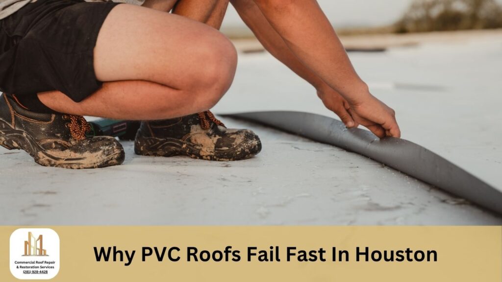 Why PVC Roofs Fail Fast In Houston Commercial Roof Repair Solutions